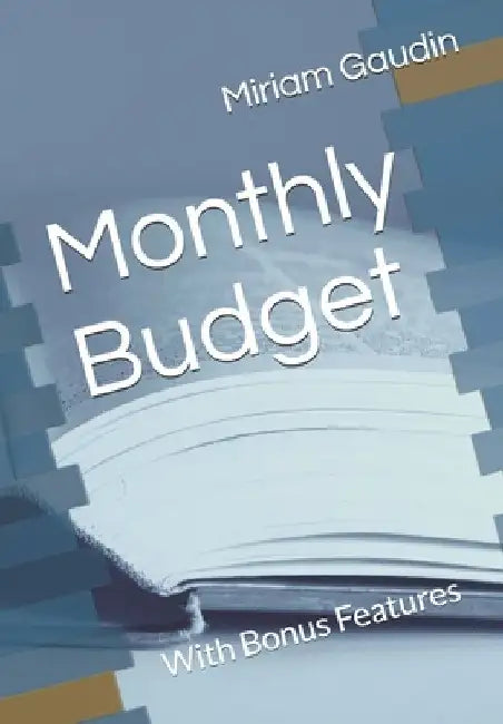 Monthly Budget: With Bonus Features by Miriam Kaye Gaudin