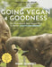 Going Vegan 4 Goodness: The Plant-Based And Vegan Way To Better Health And Humanity by Mark Suarkeo