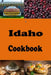 Idaho Cookbook: Potatoes, Huckleberries and Many Recipes from the State of Idaho by Laura Sommers