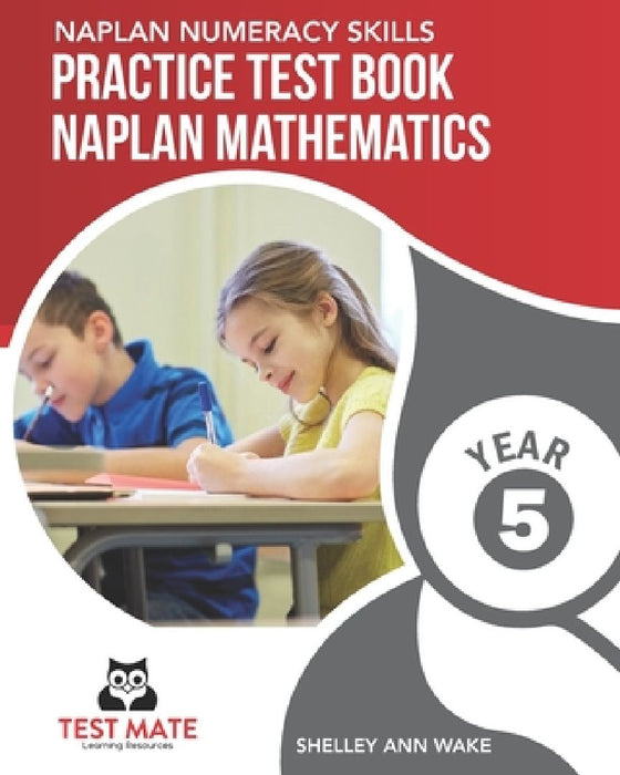 NAPLAN NUMERACY SKILLS Practice Test Book NAPLAN Mathematics Year 5 by Shelley Ann Wake