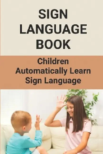 Sign Language Book: Children Automatically Learn Sign Language: Sign Language Alphabet English by Denice Latulas