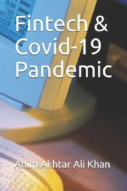 Fintech & Covid-19 Pandemic by Anim Akhtar Ali Khan