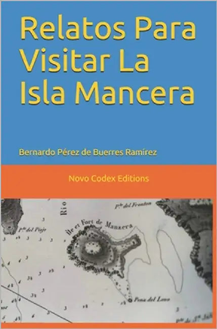 Relatos Para Visitar La Isla Mancera by Pérez de Buerres Ramírez, Bernardo