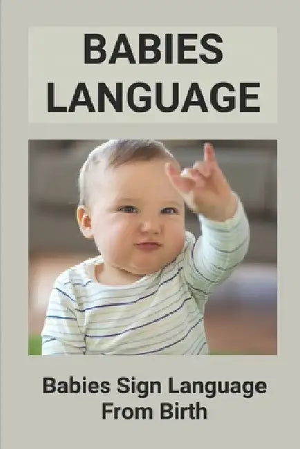 Babies Language: Babies Sign Language From Birth: Discover Baby Sign Language by Odell Esshaki