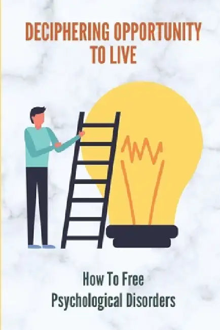 Deciphering Opportunity To Live: How To Free Psychological Disorders: Learn About Contemplation by Lucien Tinley