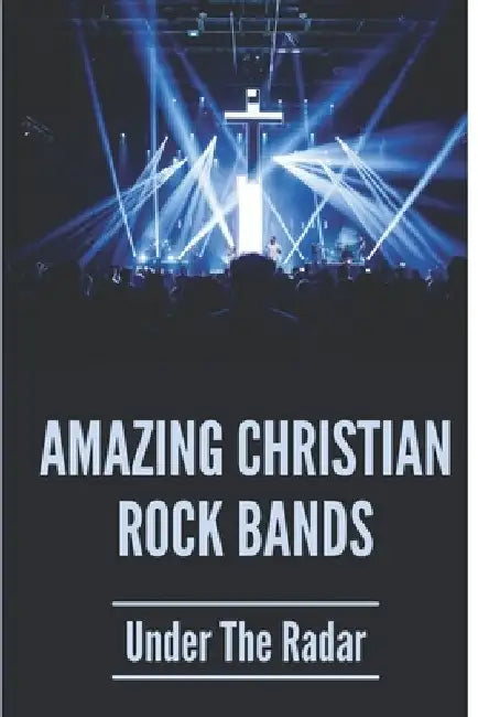 Amazing Christian Rock Bands: Under The Radar: 90S Christian Alternative Bands by Reginald Villaflor
