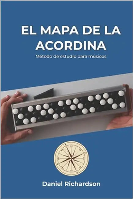 El Mapa de la Acordina: Método de estudio para músicos by Richardson, Daniel