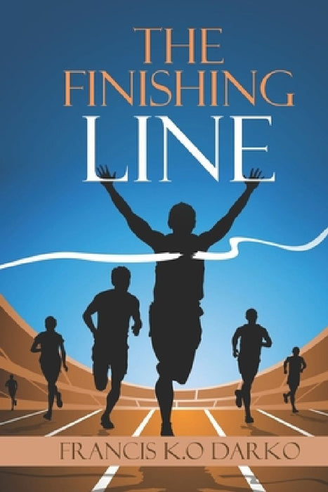 The Finishing Line: You Must Finish To Get Reward by Apostle Francis Ofori Darko