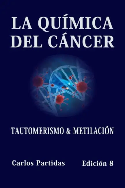 La Química del Cáncer: Tautomerismo & Metilación by Carlos L. Partidas