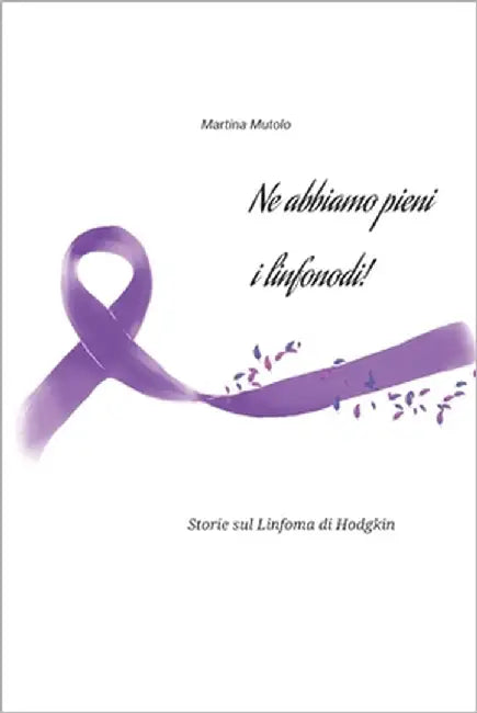 Ne abbiamo pieni i linfonodi!: Storie sul Linfoma di Hodgkin by Pinna, Emanuela