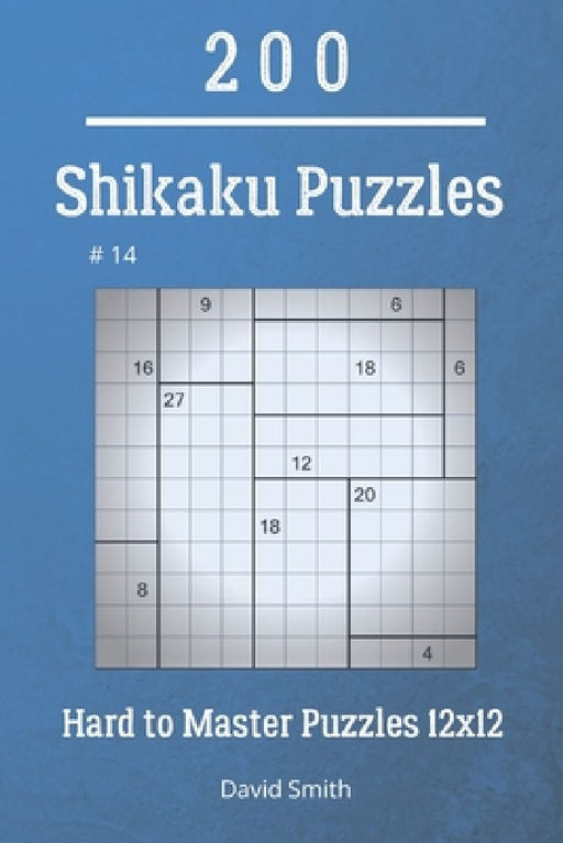 Shikaku Puzzles - 200 Hard to Master Puzzles 12x12 vol.14 by David Smith