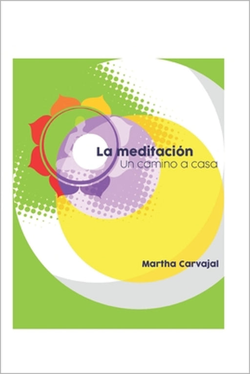 La meditación: un camino a casa by Martha Carvajal