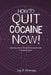 How to Quit Cocaine Now!: A Self-help Guide to Kicking Your Addiction to Crack or Powdered Cocaine. (GlobalAddictionSolutions.org) by Jay P. Hotrum
