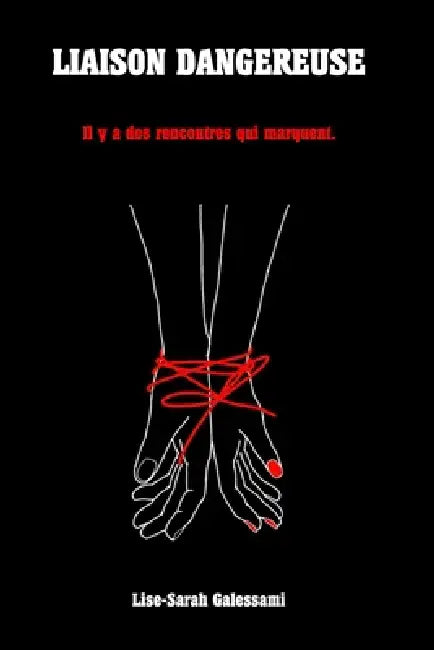 Liaison dangereuse: Il y'a des rencontres qui marquent. by Lise-Sarah Galessami