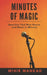Minutes of Magic: Speeches That Won Hearts and Minds by Mihir Mankad