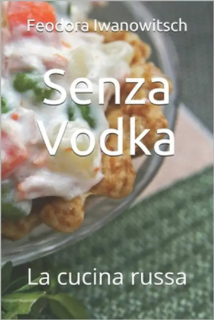 Senza Vodka: La cucina russa by Smirrnow, Stephanie