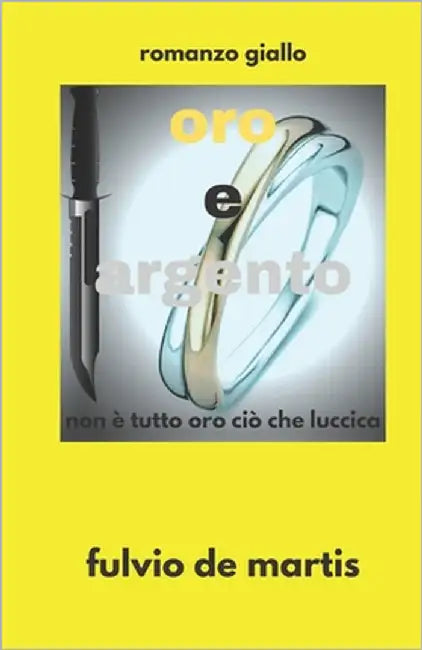 oro e argento: non è tutto oro ciò che luccica by de Martis, Fulvio