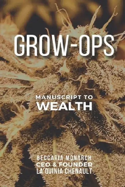 Grow-Ops: Manuscript to Wealth by La'quinia Chenault