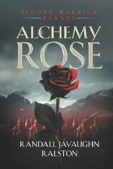 Alchemy Rose: Bloody Warrior Parade by Joeann Ralston
