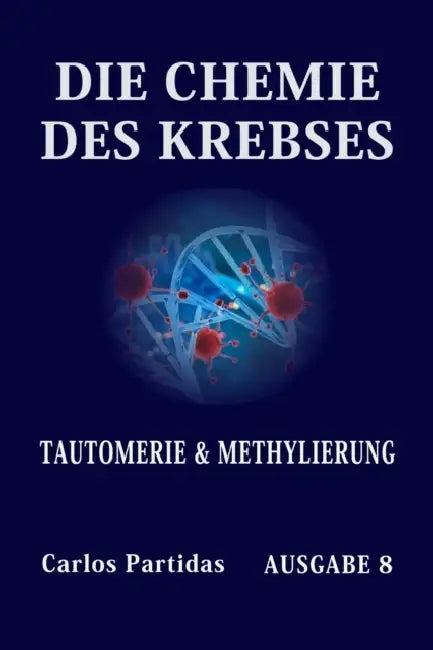 Die Chemie Des Krebses: Tautomerie & Methylierung by Carlos L. Partidas