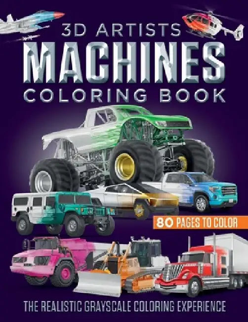 3D Artists Machines Coloring Book: The Realistic Grayscale Coloring Experience by Robert Samuel Gardiner