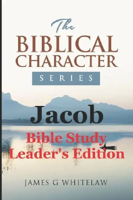 Jacob: Bible Study Leader's Edition by James George Whitelaw