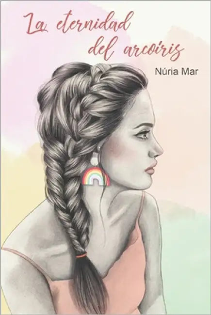 La eternidad del arcoíris by Mar, Núria