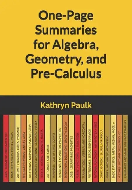 One-Page Summaries for Algebra, Geometry, and Pre-Calculus by Kathryn Paulk