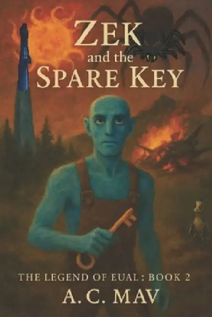 Zek and the Spare Key: The Legend of Eual by A. C. Mav