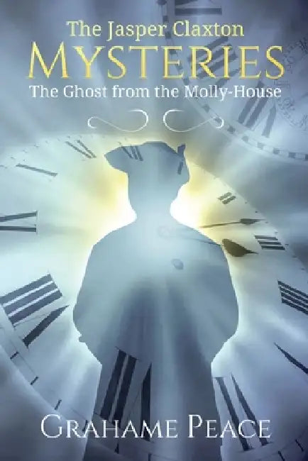 The Jasper Claxton Mysteries.: The Ghost from the Molly-House by Grahame Peace