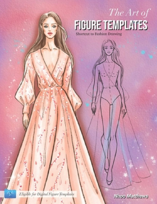 The Art of Figure Templates: Shortcut to Fashion Drawing by Nhoo Matthews