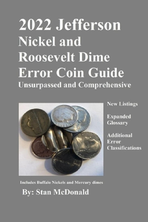 2022 Jefferson Nickel and Roosevelt Dime Error Coin Guide: Unsurpassed and Comprehensive by Stan McDonald