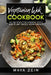 Vegetarian Wok Cookbook: 50 Recipes For Greens Tofu And Plant Based Asian Dishes by Maya Zein