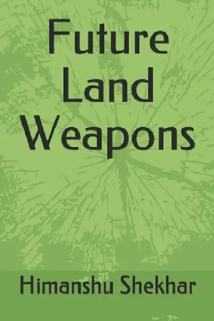 Future Land Weapons by Himanshu Shekhar