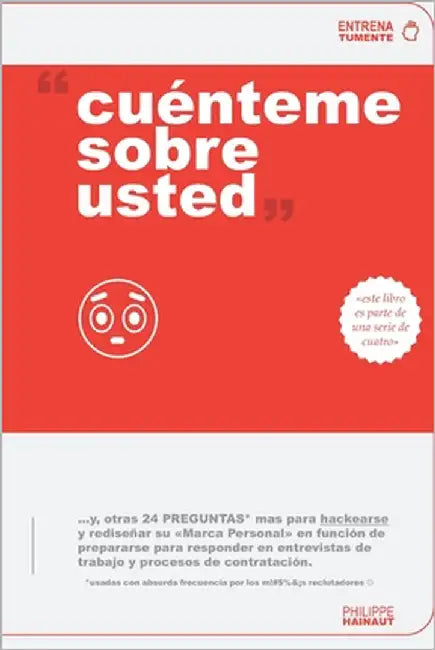 Cuenteme sobre usted: + otras 24 PREGUNTAS para Superar Entrevistas y Hacerse Contratar by Foss, Jenny