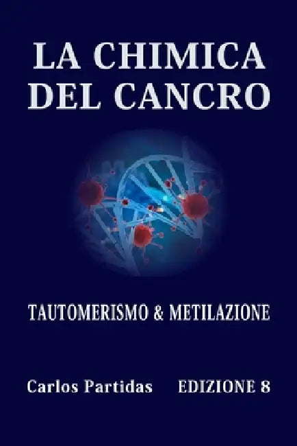 La Chimica del Cancro: Tautomerismo & Metilazione by Carlos L. Partidas