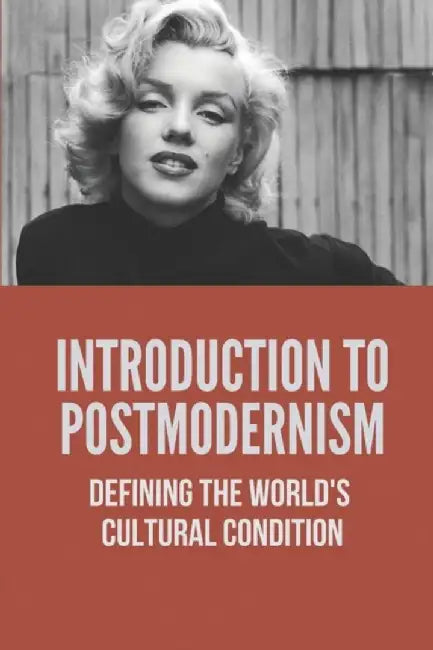 Introduction To Postmodernism: Defining The World's Cultural Condition: The Work Of Derrida by Miyagishima, Brian