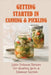 Getting Started In Canning & Pickling: 200+ Delicious Recipes For Healthy Guts & Immune System: Easy Canning Recipes by Wm Campana