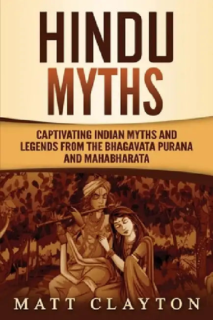 Hindu Myths: Captivating Indian Myths and Legends from the Bhagavata Purana and Mahabharata by Matt Clayton