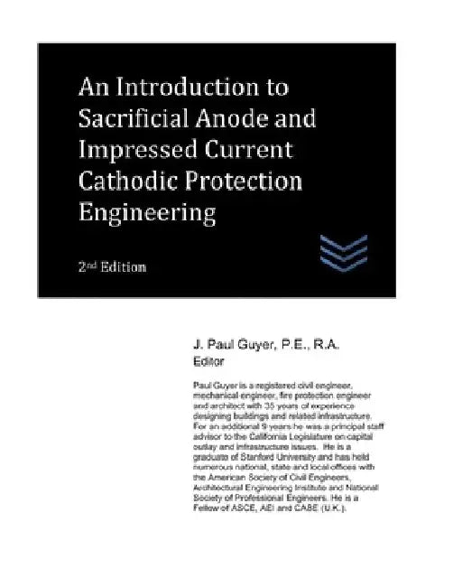 An Introduction to Sacrificial Anode and Impressed Current Cathodic Protection Engineering by J. Paul Guyer