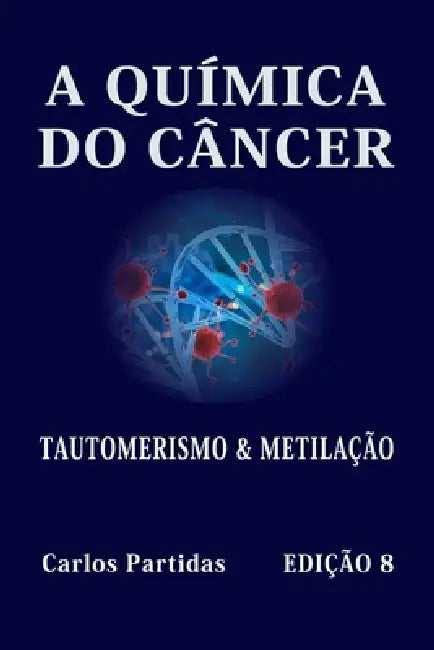 A Química Do Câncer: Tautomerismo & Metilação by Carlos L. Partidas