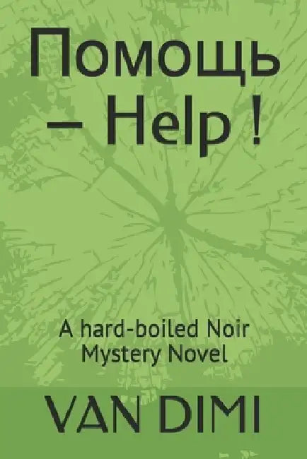 Помощь - Help !: A hard-boiled Noir Mystery Novel by Van DIMI