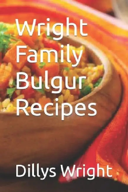 Wright Family Bulgur Recipes by J. Wright