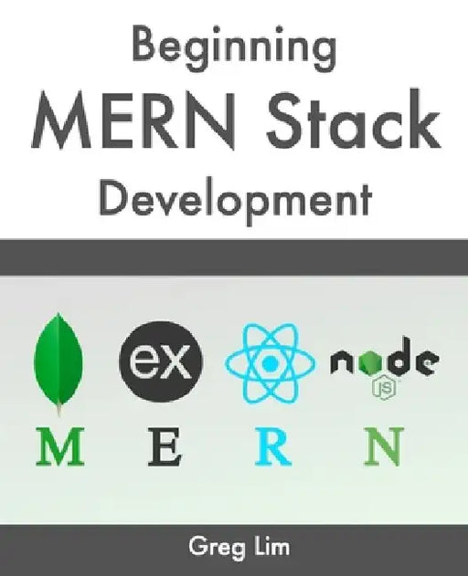 Beginning MERN Stack: Build and Deploy a Full Stack MongoDB, Express, React, Node.js App by Greg Lim