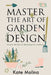 Master the Art of Garden Design: Uncover the Tips for Enhancing Any Landscape by Kate Molina