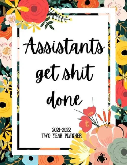 Assistants Get Shit Done 2021-2022 Two Year Planner: 2 Year Monthly Planner, 24 Months Calendar and organizer, Gift for Assistant - Flower Cover by Indigopine Planners