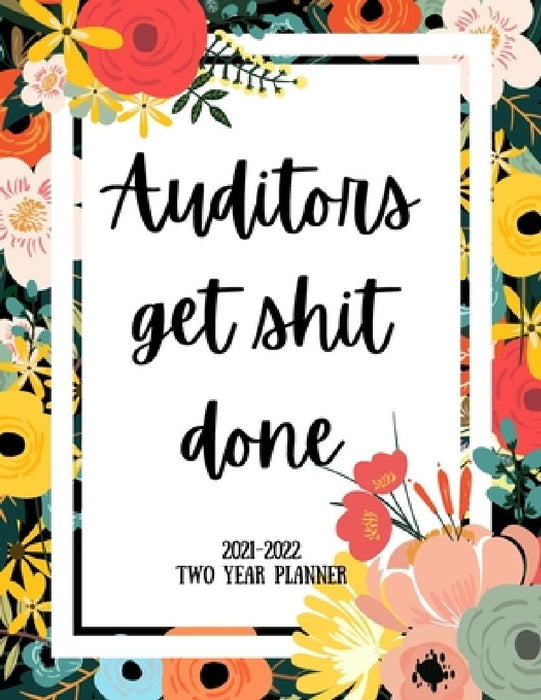 Auditors Get Shit Done 2021-2022 Two Year Planner: 2 Year Monthly Planner, 24 Months Calendar and organizer, Gift for Auditor - Flower Cover by Indigopine Planners