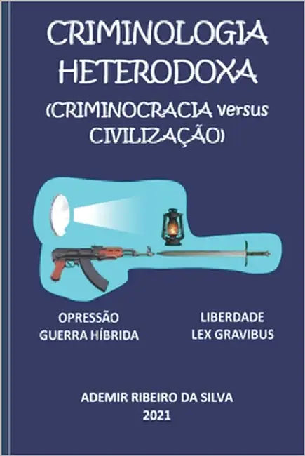 Criminologia Heterodoxa: (Criminocracia versus Civilização) by Da Silva, Ademir Ribeiro