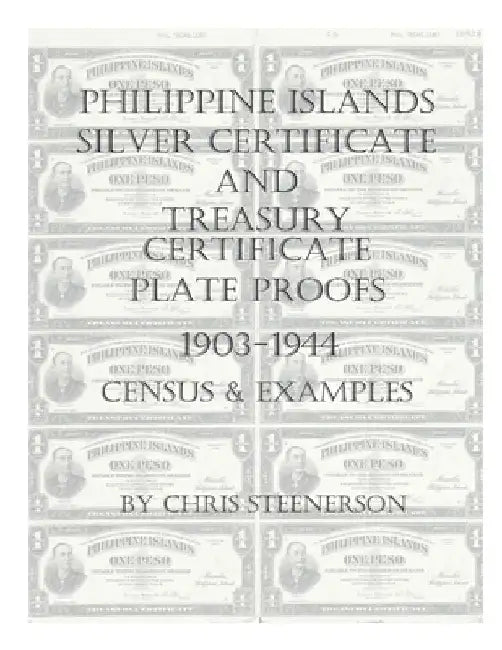 Philippine Islands Silver Certificate and Treasury Certificate Plate Proofs [1903-1944] - Census & Examples by Chris Steenerson