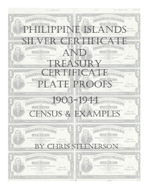 Philippine Islands Silver Certificate and Treasury Certificate Plate Proofs [1903-1944] - Census & Examples by Chris Steenerson